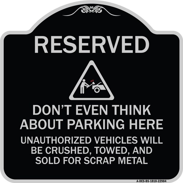 Signmission Reserved Do Not Think About Parking Here Unauthorized Vehicles Crushed Towed and Sold, BS-1818-22984 A-DES-BS-1818-22984 - main